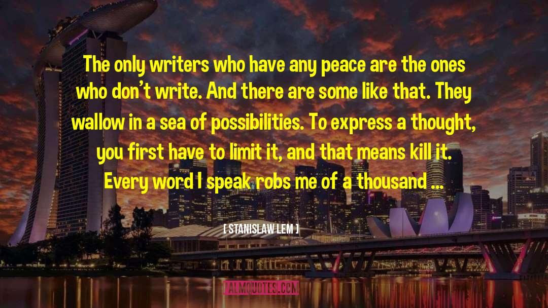 Stanislaw Lem Quotes: The only writers who have