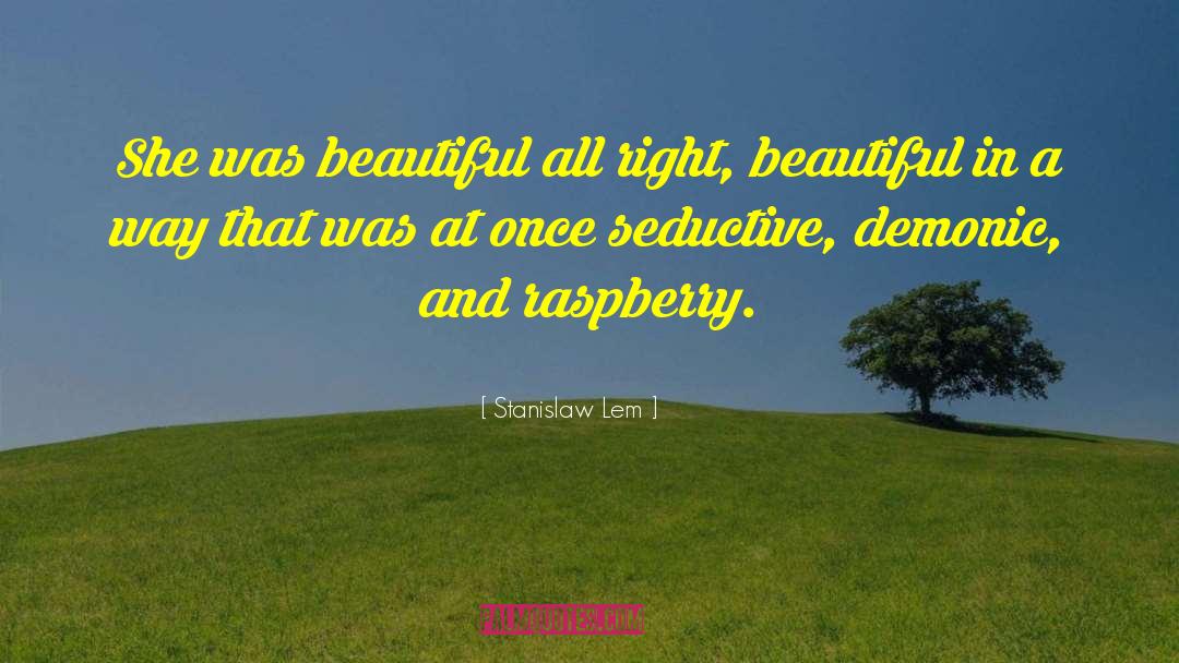 Stanislaw Lem Quotes: She was beautiful all right,