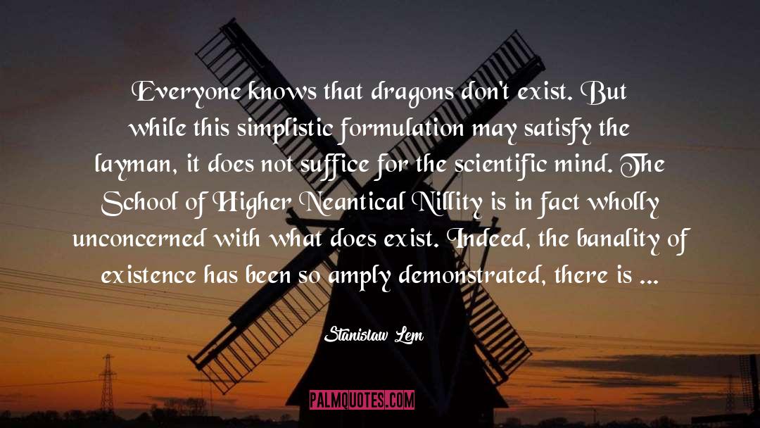 Stanislaw Lem Quotes: Everyone knows that dragons don't