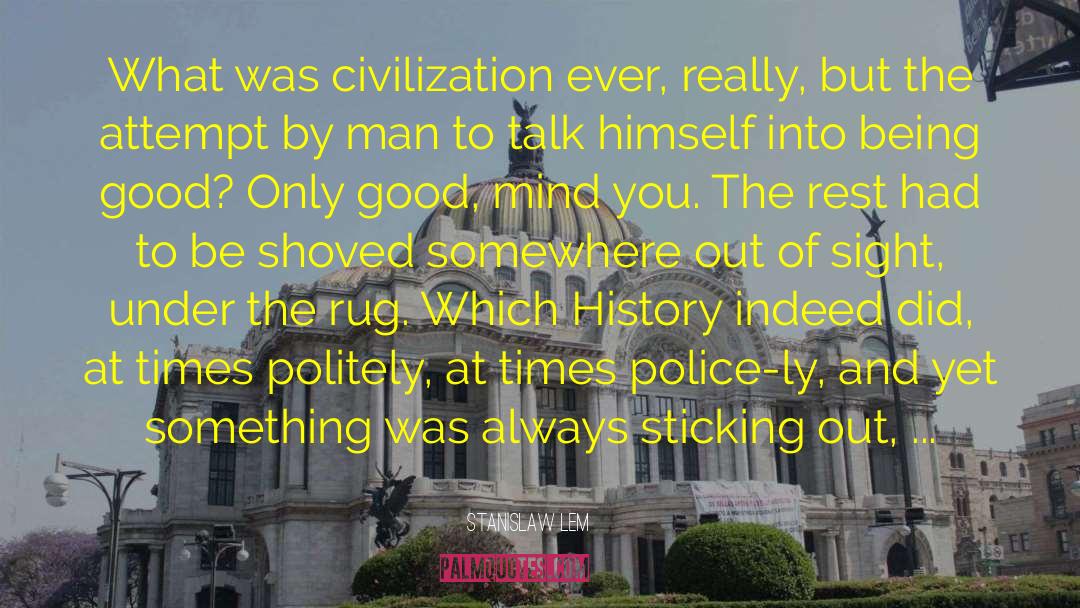 Stanislaw Lem Quotes: What was civilization ever, really,