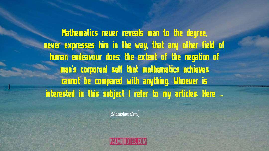 Stanislaw Lem Quotes: Mathematics never reveals man to