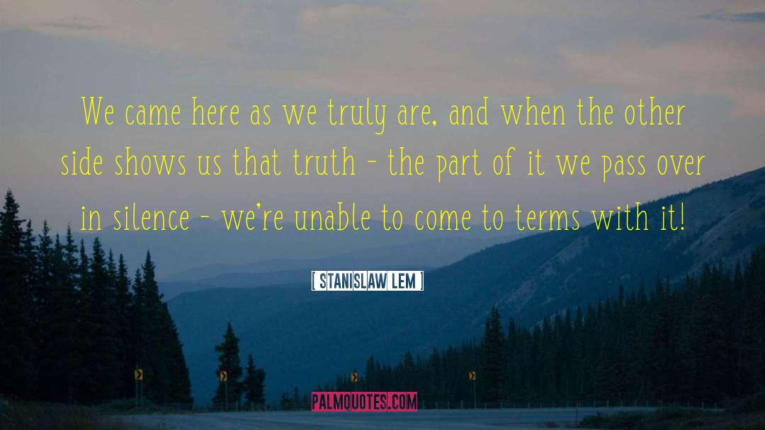 Stanislaw Lem Quotes: We came here as we