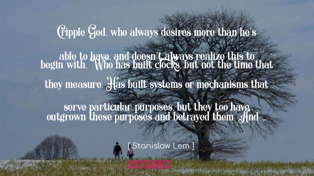 Stanislaw Lem Quotes: Cripple God, who always desires