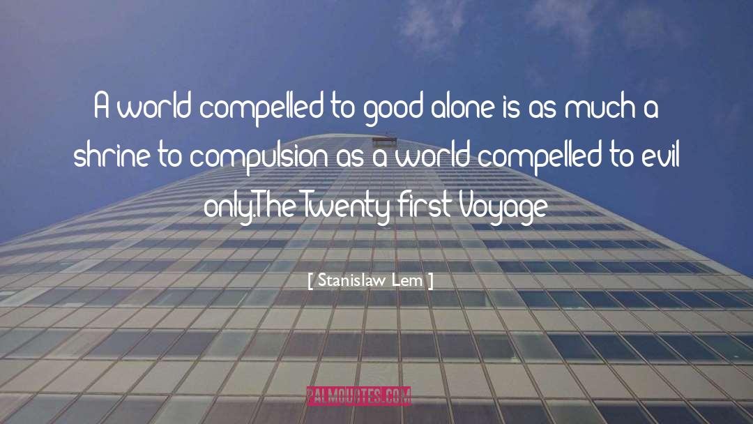 Stanislaw Lem Quotes: A world compelled to good
