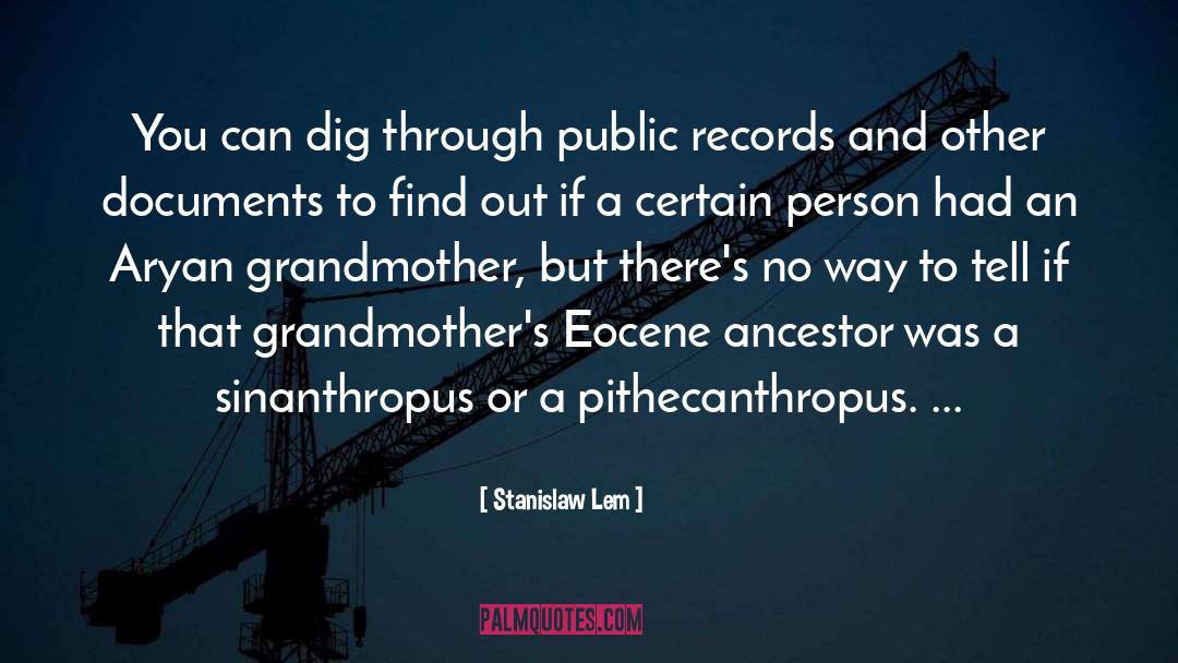 Stanislaw Lem Quotes: You can dig through public