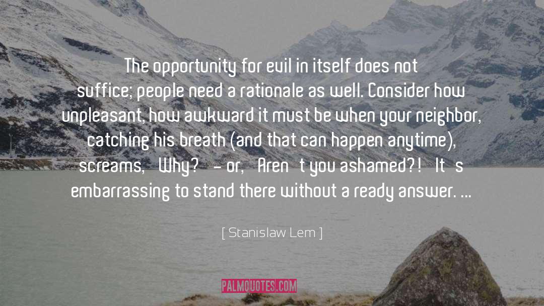 Stanislaw Lem Quotes: The opportunity for evil in