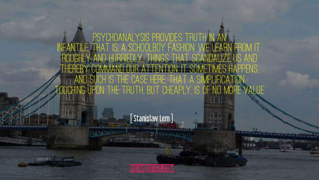 Stanislaw Lem Quotes: Psychoanalysis provides truth in an