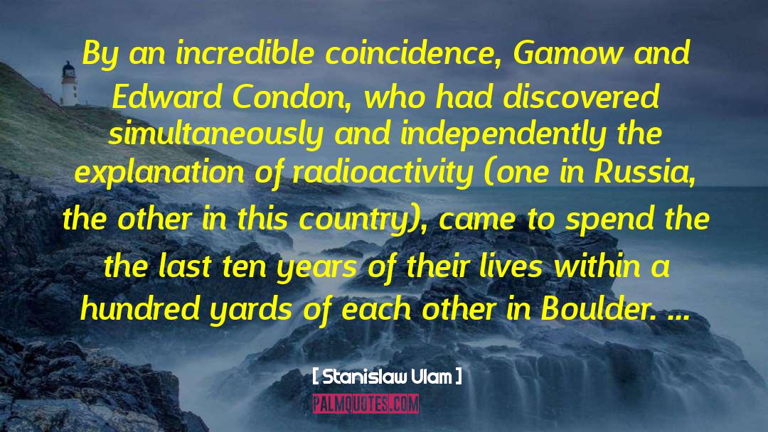 Stanislaw Ulam Quotes: By an incredible coincidence, Gamow