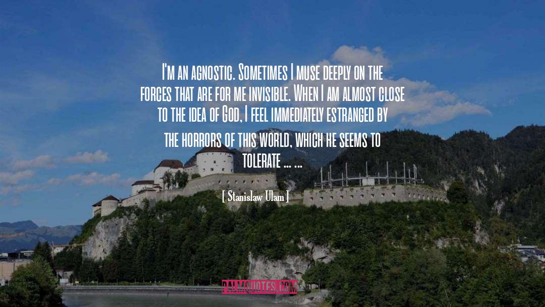 Stanislaw Ulam Quotes: I'm an agnostic. Sometimes I