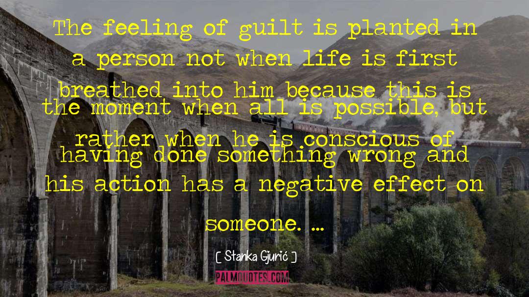 Stanka Gjurić Quotes: The feeling of guilt is
