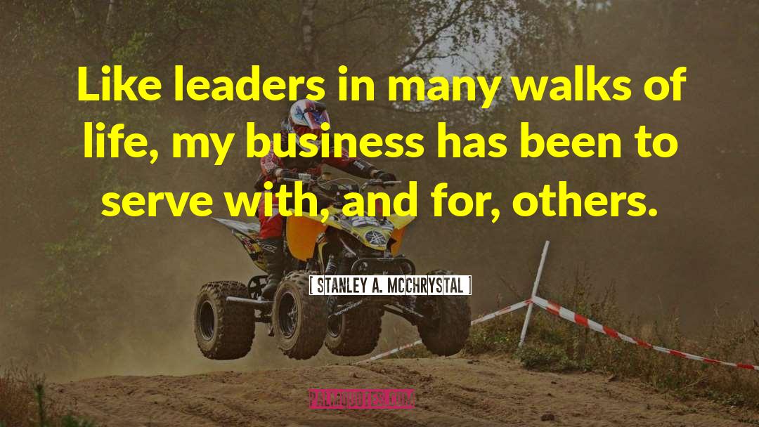 Stanley A. McChrystal Quotes: Like leaders in many walks