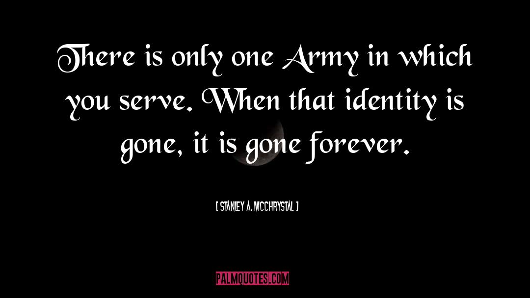 Stanley A. McChrystal Quotes: There is only one Army