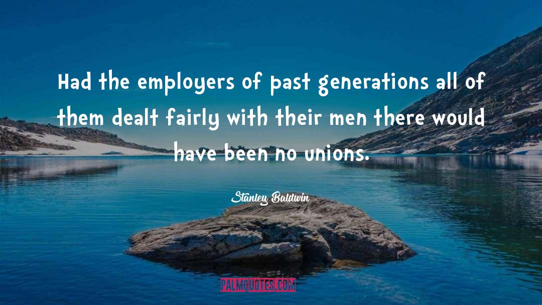 Stanley Baldwin Quotes: Had the employers of past