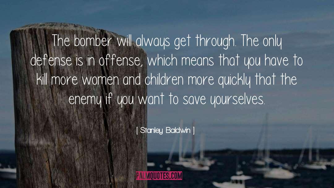 Stanley Baldwin Quotes: The bomber will always get