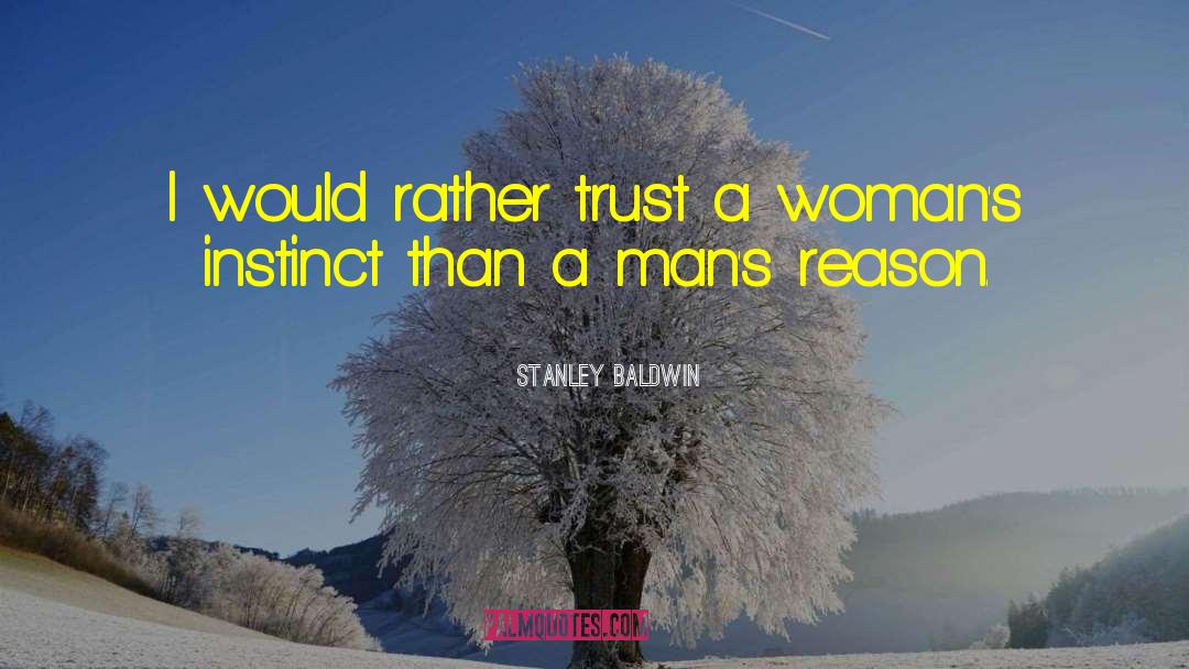 Stanley Baldwin Quotes: I would rather trust a