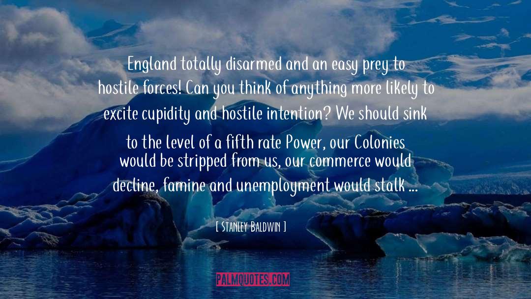 Stanley Baldwin Quotes: England totally disarmed and an