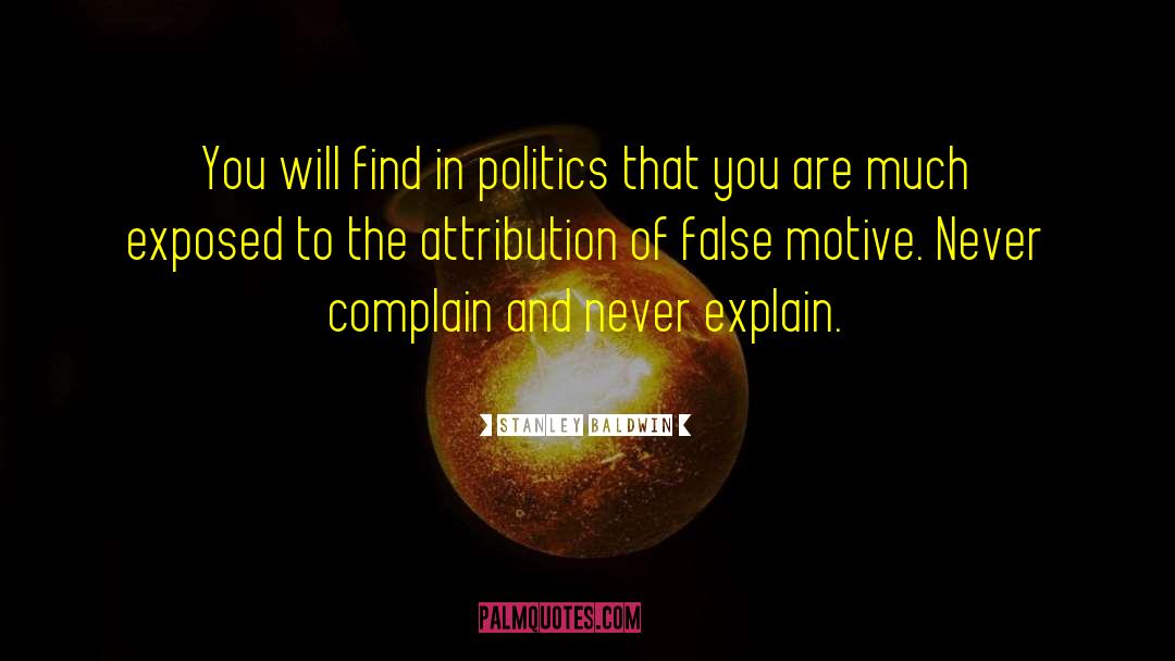 Stanley Baldwin Quotes: You will find in politics