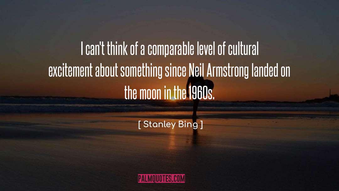 Stanley Bing Quotes: I can't think of a