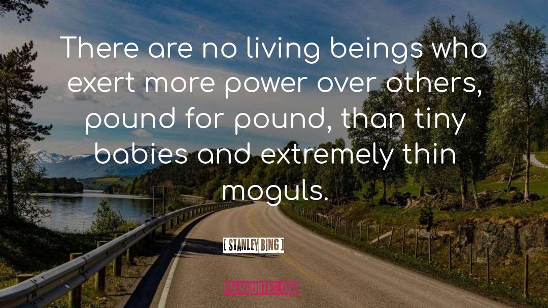 Stanley Bing Quotes: There are no living beings