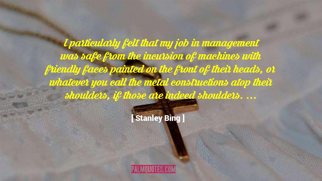 Stanley Bing Quotes: I particularly felt that my