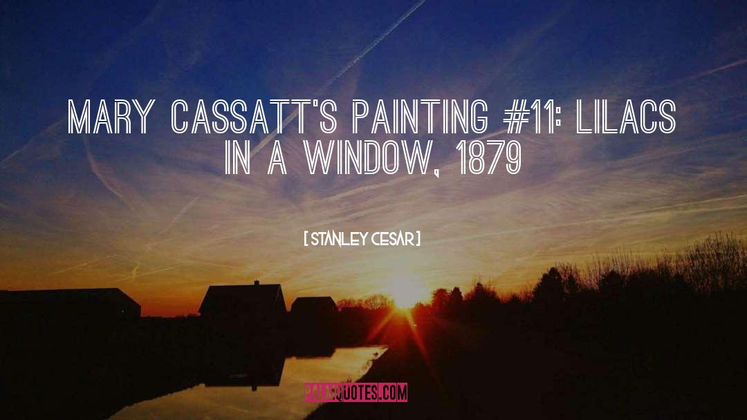 Stanley Cesar Quotes: Mary Cassatt's Painting #11: Lilacs