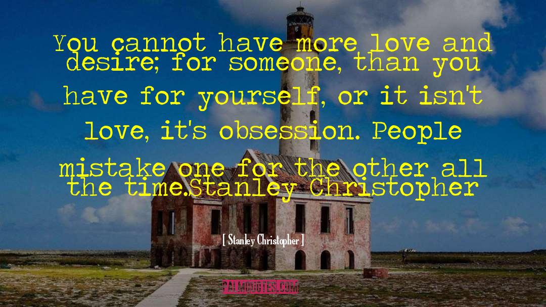 Stanley Christopher Quotes: You cannot have more love