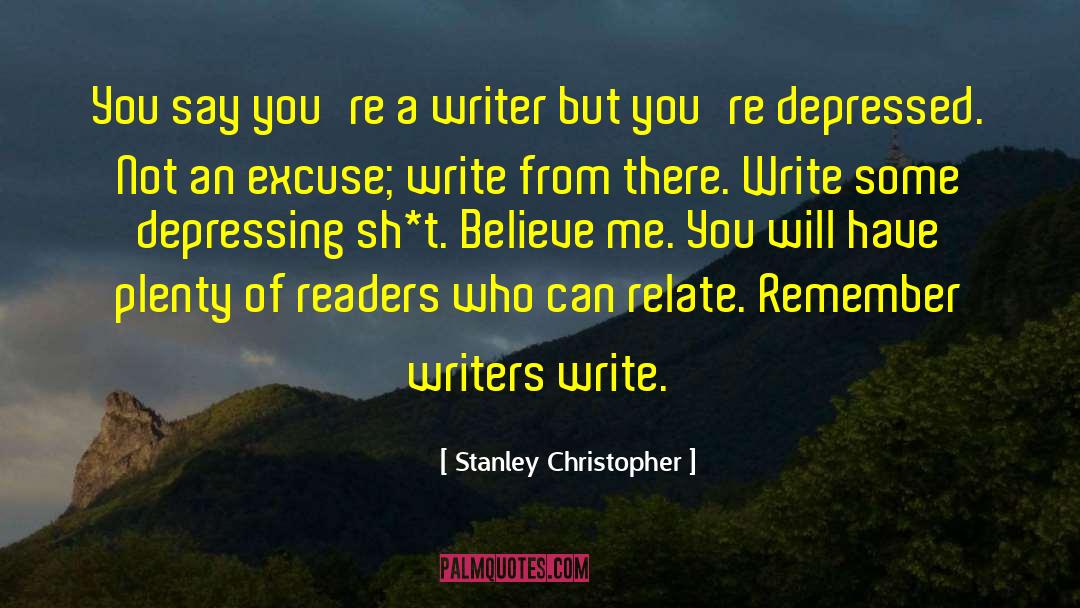 Stanley Christopher Quotes: You say you're a writer