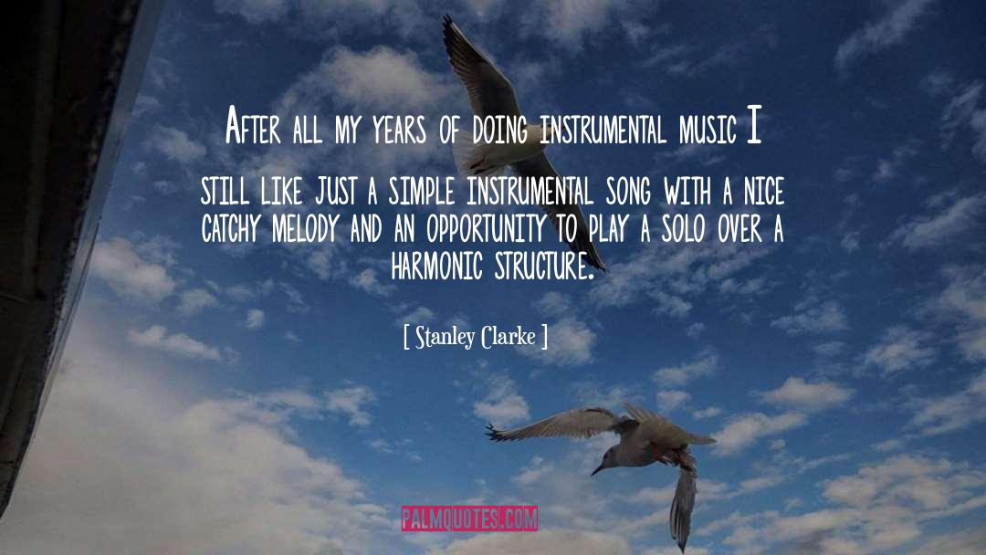 Stanley Clarke Quotes: After all my years of