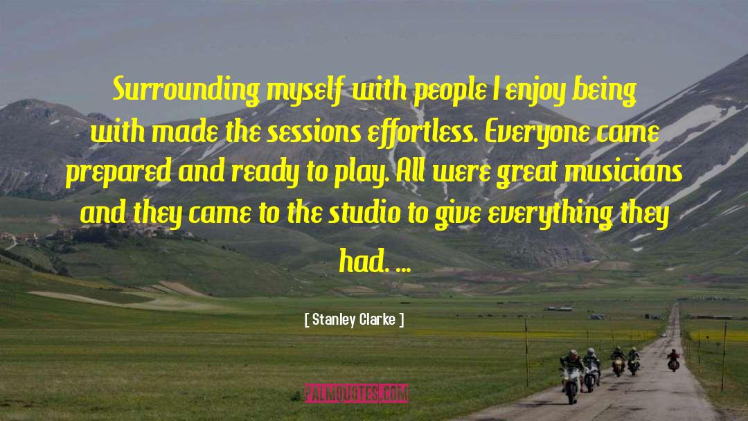 Stanley Clarke Quotes: Surrounding myself with people I