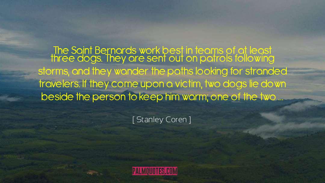 Stanley Coren Quotes: The Saint Bernards work best