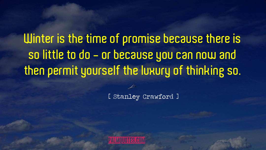 Stanley Crawford Quotes: Winter is the time of