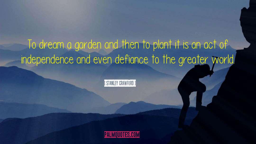 Stanley Crawford Quotes: To dream a garden and