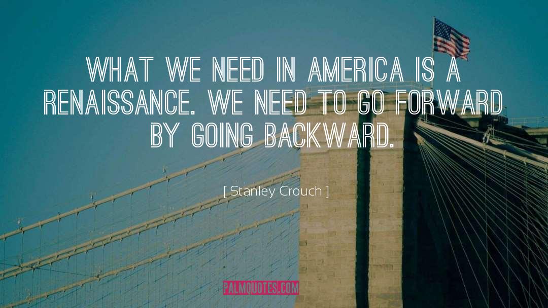 Stanley Crouch Quotes: What we need in America