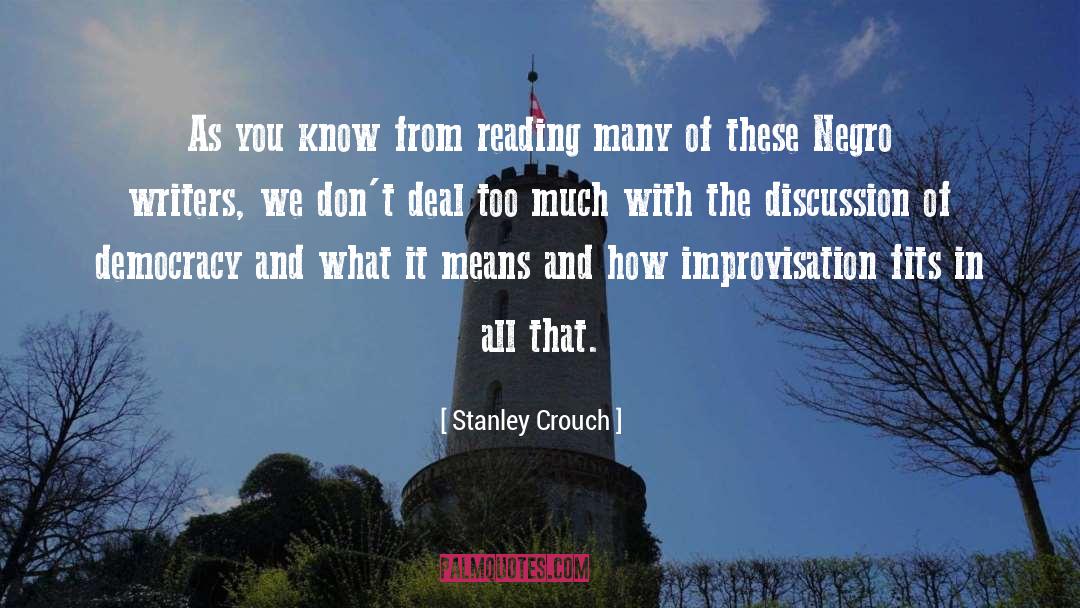 Stanley Crouch Quotes: As you know from reading