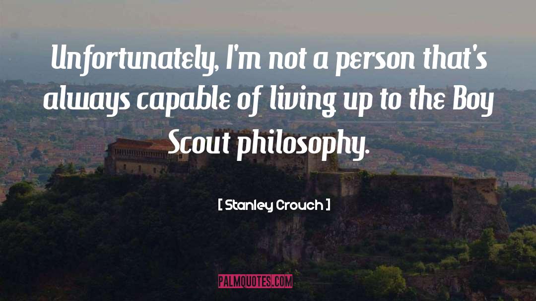 Stanley Crouch Quotes: Unfortunately, I'm not a person