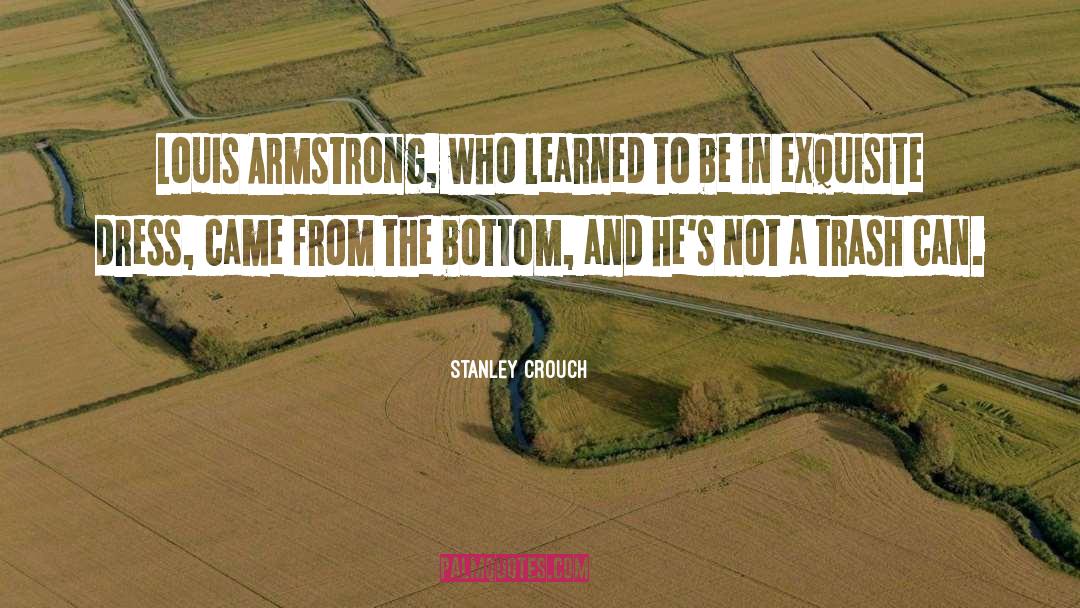 Stanley Crouch Quotes: Louis Armstrong, who learned to