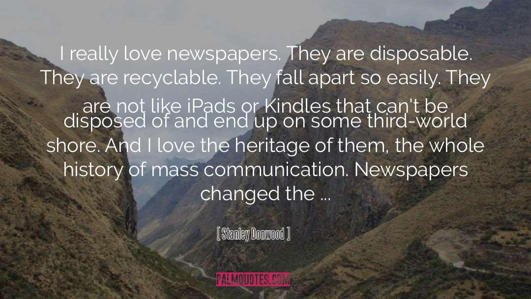 Stanley Donwood Quotes: I really love newspapers. They