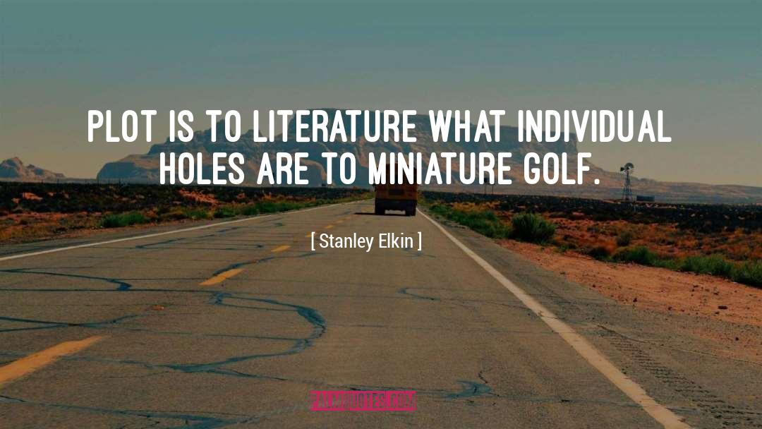 Stanley Elkin Quotes: Plot is to literature what