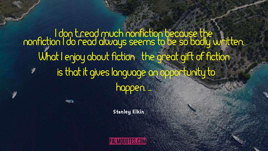 Stanley Elkin Quotes: I don't read much nonfiction