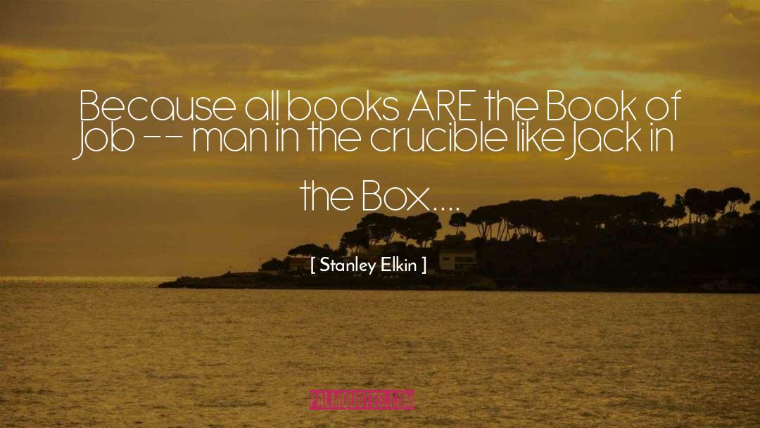 Stanley Elkin Quotes: Because all books ARE the