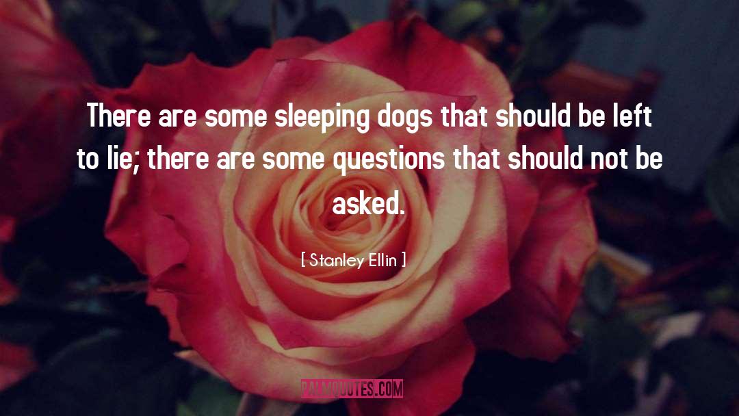 Stanley Ellin Quotes: There are some sleeping dogs