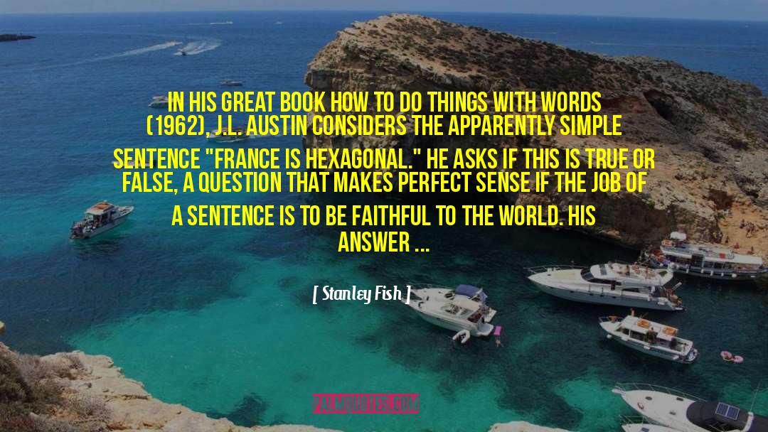 Stanley Fish Quotes: In his great book How