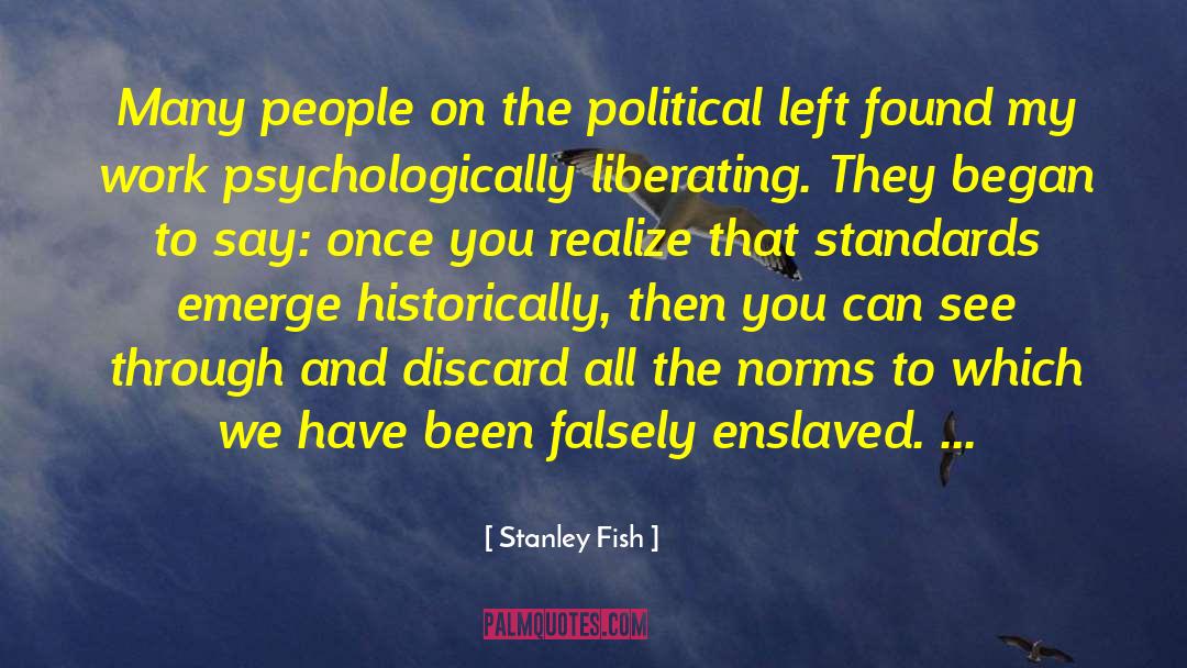 Stanley Fish Quotes: Many people on the political