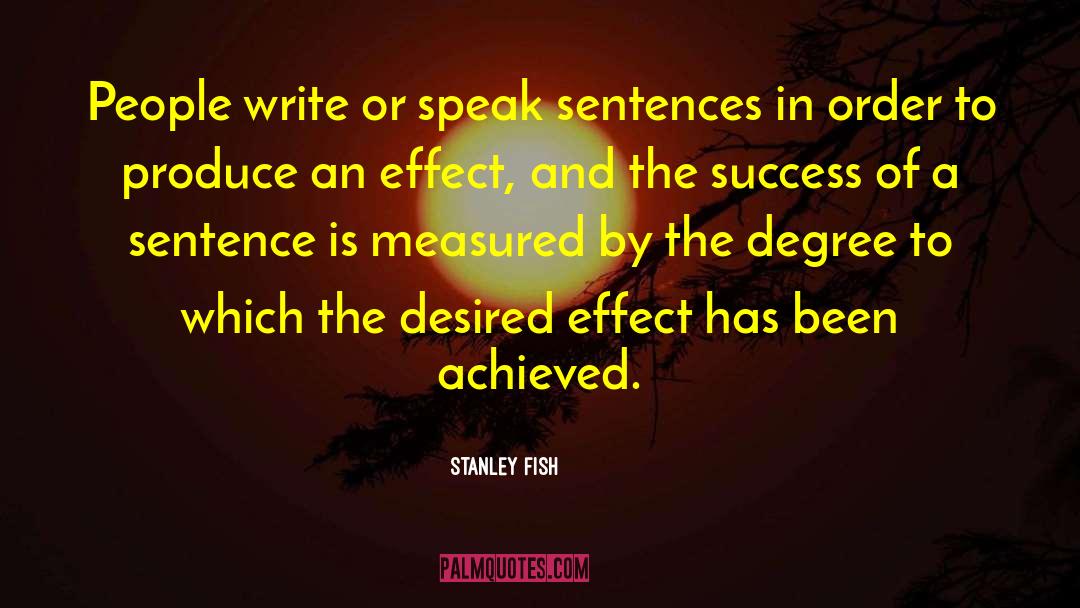 Stanley Fish Quotes: People write or speak sentences