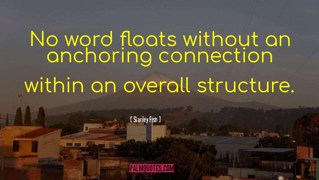 Stanley Fish Quotes: No word floats without an