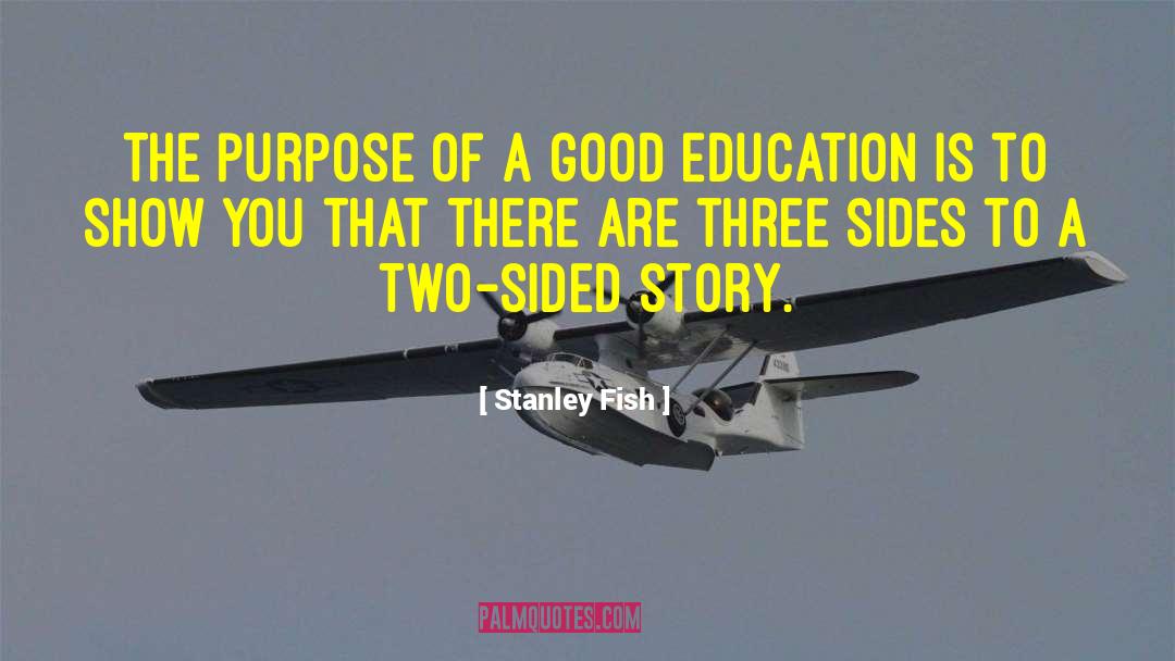 Stanley Fish Quotes: The purpose of a good