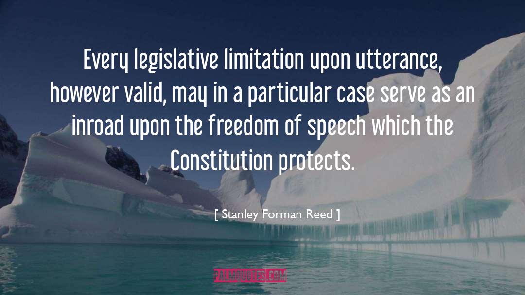 Stanley Forman Reed Quotes: Every legislative limitation upon utterance,