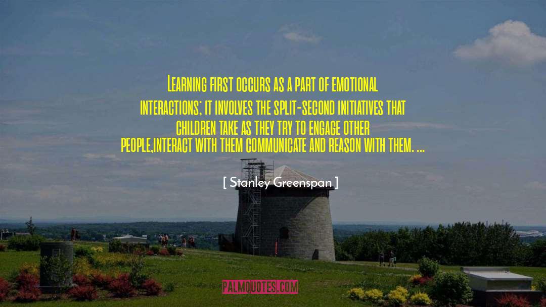 Stanley Greenspan Quotes: Learning first occurs as a