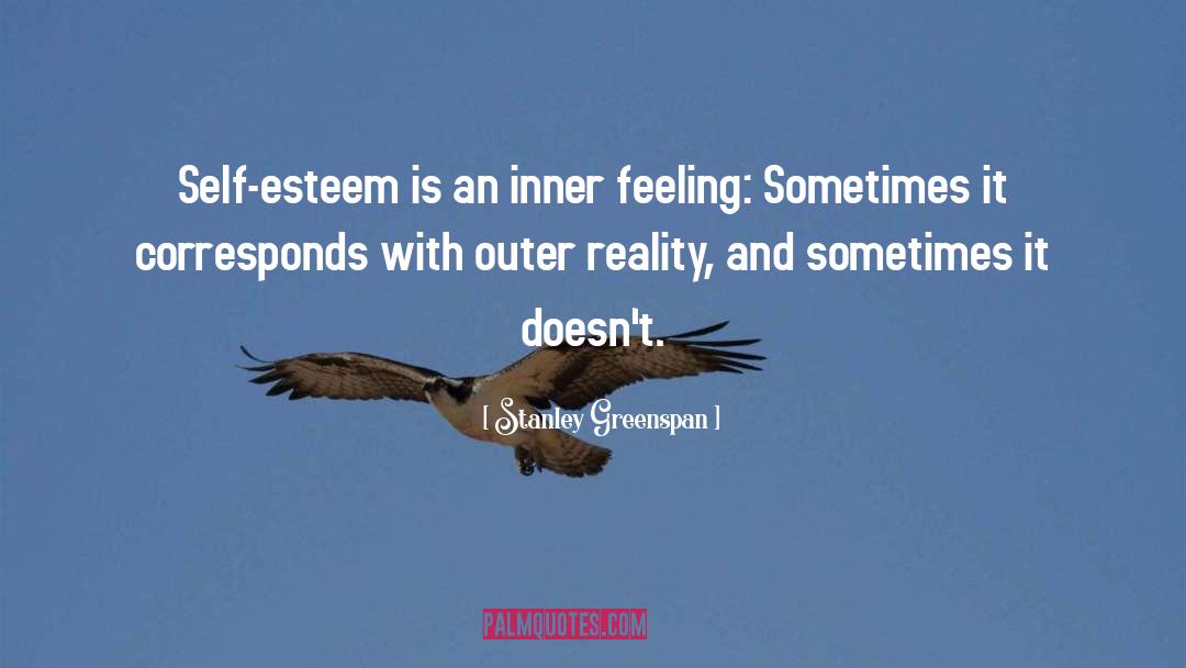 Stanley Greenspan Quotes: Self-esteem is an inner feeling: