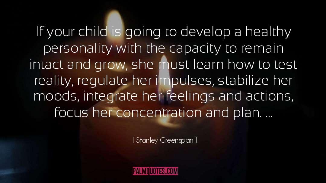 Stanley Greenspan Quotes: If your child is going